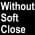 Without Soft Close Black color or pattern variation