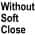 Without Soft Close White color or pattern variation