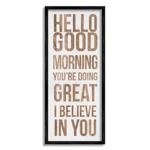 Hello Good Morning I Believe In You Phraes By Daphne Polselli Framed Print Typography Texturized Art 13 in. x 30 in.