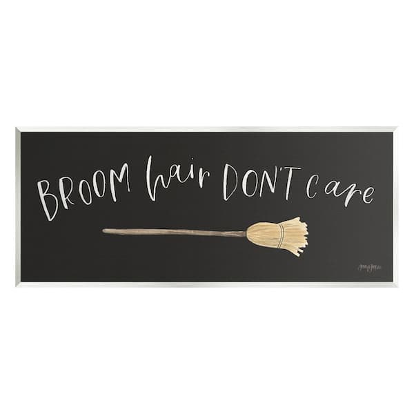 Stupell Industries Broom Hair Don't Care by Jenaya Jackson 1-Piece Unframed Graphic Print Typography Poster Art Print 17 in. x 7 in.