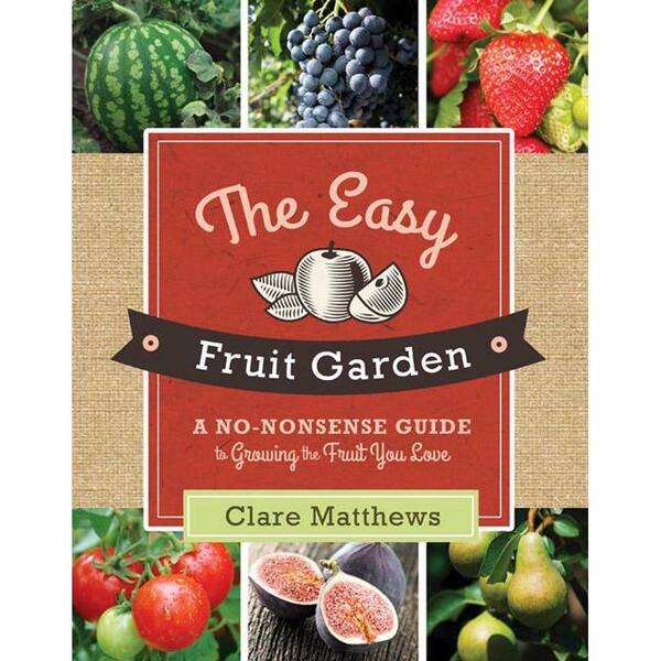 Unbranded The Easy Fruit Garden: A No-Nonsense Guide to Growing the Fruit You Love