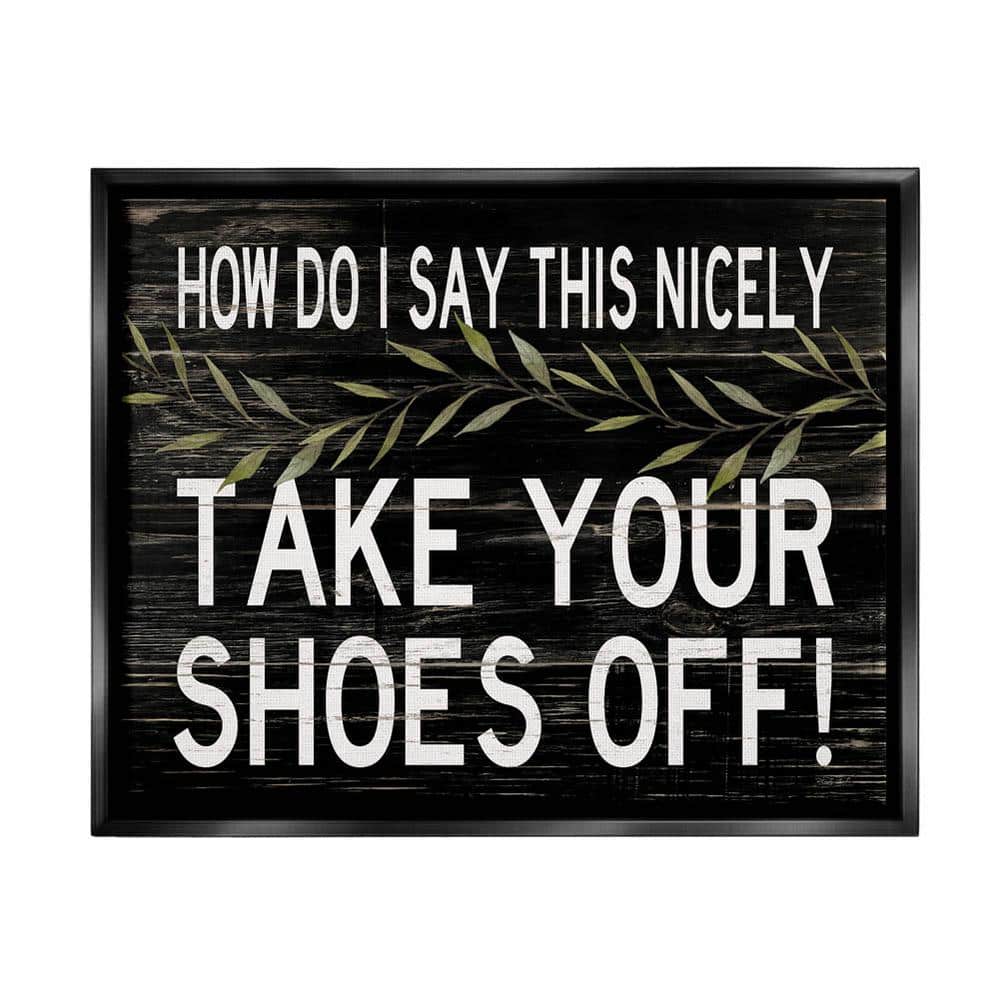 The Stupell Home Decor Collection Take Your Shoes Off Phrase Funny Home  Welcome Sign by Cindy Jacobs Floater Frame Country Wall Art Print 31 in. x  25 