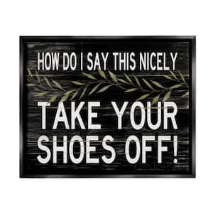 Take Your Shoes Off Phrase Funny Home Welcome Sign by Cindy Jacobs Floater Frame Country Wall Art Print 31 in. x 25 in.