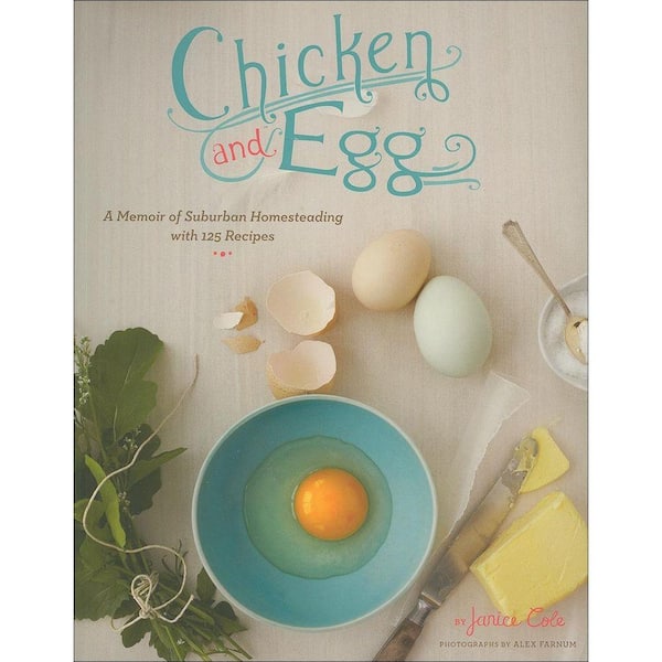 Unbranded Chicken and Egg Book: A Memoir of Suburban Homesteading with 125 Recipes