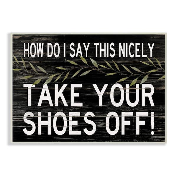 Stupell Industries "Take Your Shoes Off Phrase Funny Home Welcome Sign" by Cindy Jacobs Unframed Country Wood Wall Art Print 10 in x 15 in