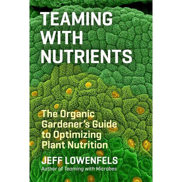 Unbranded Teaming with Nutrients: The Organic Gardener's Guide to Optimizing Plant Nutrition