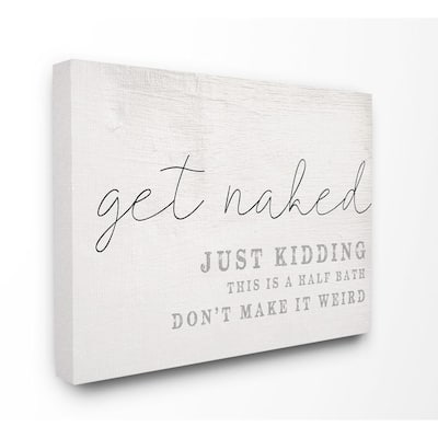 16 in. x 20 in. "Get Naked This Is A Half Bath Wood Look Typography Canvas Wall Art" by Daphne Polselli