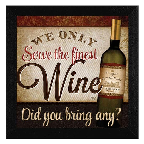 HomeRoots Charlie We Only Serve the Finest Wine 1-Piece Framed Wall Art 14 in. x 14 in.