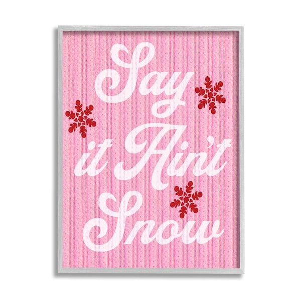 Stupell Industries Pink Say It Ain't Snow by Lil' Rue 1 Piece Framed Graphic Print Typography Poster Art Print 14 in. x 11 in.