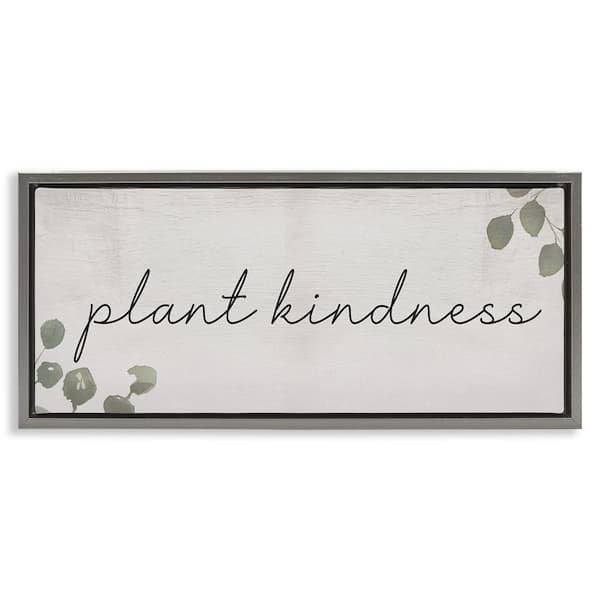 Plant Kindness Phrase by Daphne Polselli Gray Floater Frame Nature Graphic Art Print 11 in. x 25 in.