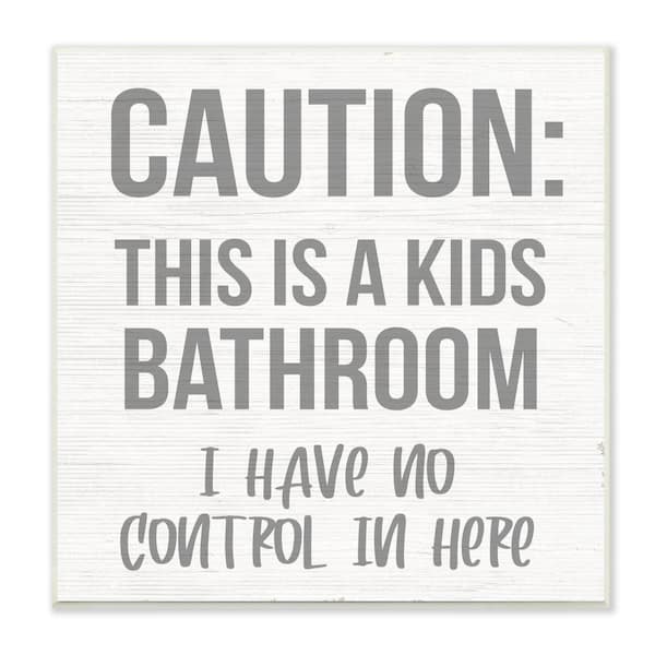 Stupell Industries Caution Kid's Bathroom Phrase Family Home Sign by Daphne Polselli Unframed Print Abstract Wall Art 12 in. x 12 in.