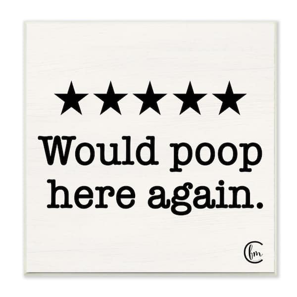 Stupell Industries 12 in. x 12 in. " Bathroom Rating Five Stars Would Poop Here Again" by Penny Lane Publishing Wall Plaque Art