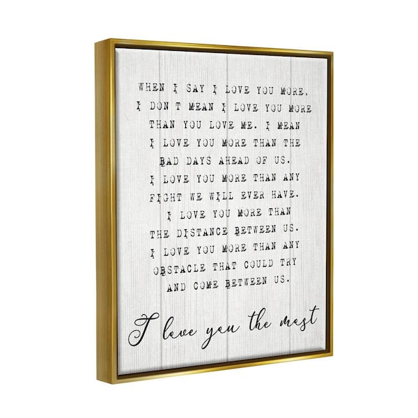 The Stupell Home Decor Collection I love You the Most Phrase Relationship  by Daphne Polselli Floater Frame Typography Wall Art Print 21 in. x 17 in.  aa-956_ffg_16x20 - The Home Depot