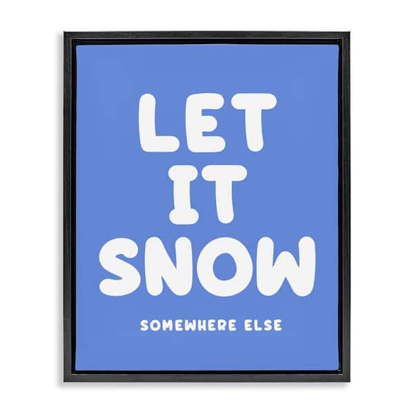 Stupell Industries Snow Somewhere Else by House of Lulu Black Floater Frame Typography Graphic Art Print 31 in. x 25 in.