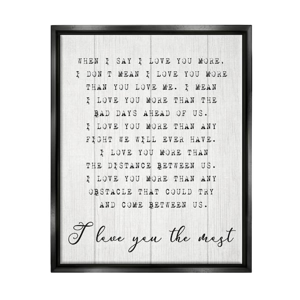 The Stupell Home Decor Collection I love You the Most Phrase Relationship by Daphne Polselli Floater Frame Typography Wall Art Print 25 in. x 31 in. .