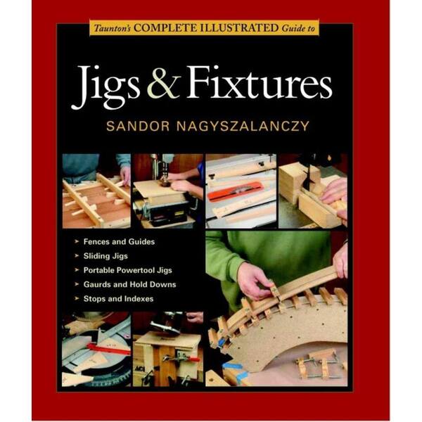 Unbranded Taunton's Complete Illustrated Guide to Jigs & Fixtures