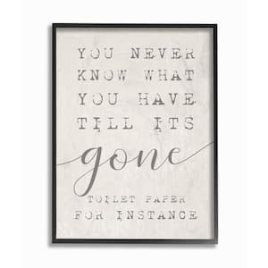 16 in. x 20 in. "Never Know Till Its Gone Toilet Paper Funny Typography" by Daphne Polselli Framed Wall Art