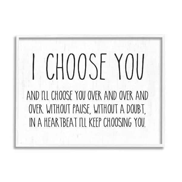 The Stupell Home Decor Collection I Choose You Romantic Love Quote Casual Design By Lettered and Lined Framed Typography Art Print 20 in. x 16 in.