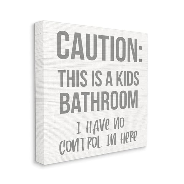 Stupell Industries Caution Kid's Bathroom Phrase Family Home Sign By Daphne Polselli Unframed Print Abstract Wall Art 30 in. x 30 in.