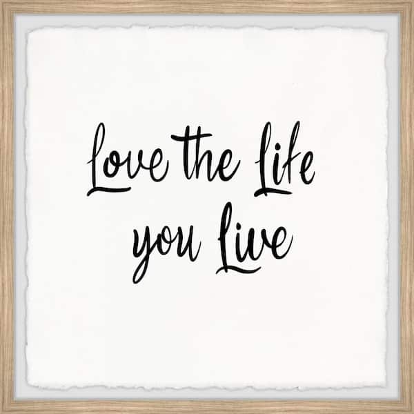 Unbranded "Love the Life You Live II" by Marmont Hill Framed Typography Art Print 32 in. x 32 in.