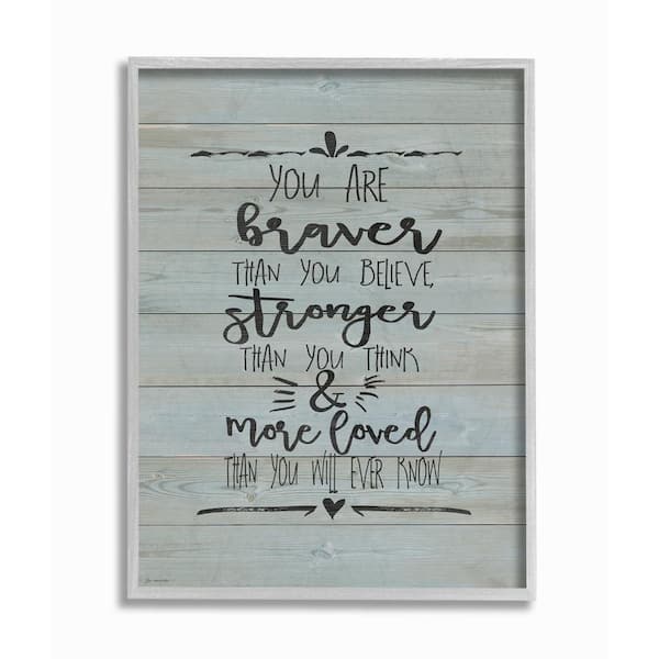 Stupell Industries 16 in. x 20 in. "You Are Braver Stronger and More Loved" by Jo Moulton Framed Wall Art