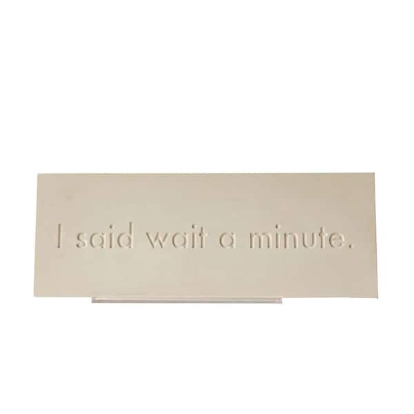 House Parts Inc Studio White Gypsum 11 in. W x 4 in. H Rectangular Wait a Minute Plaque for Desk or Wall Home Decor Single Piece
