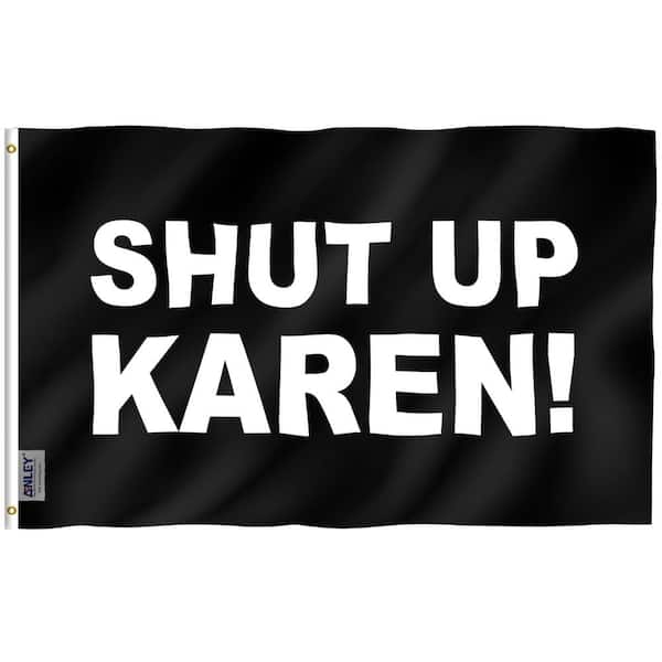 ANLEY 3 ft. x 5 ft. Polyester Shut Up Karen Flag - Funny Karen Flags