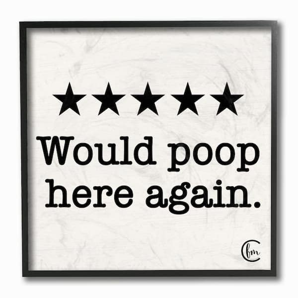 12 in. x 12 in. "Bathroom Rating Five Starts Would Poop Here Again and White" by Penny Lane Publishing Framed Wall Art
