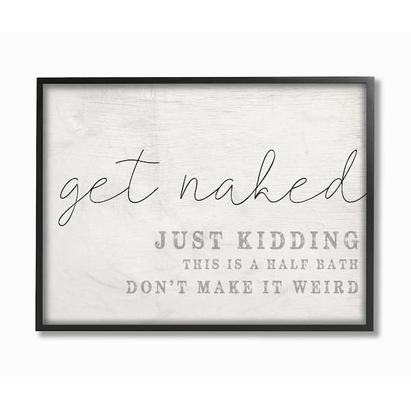 16 in. x 20 in. "Get Naked This Is A Half Bath Wood Look Typography Oversized Black Framed Wall Art" by Daphne Polselli