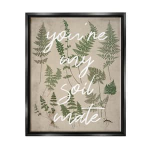 You're My Soil Mate Rustic Fern Motif Calligraphy by Lil' Rue Floater Frame Country Wall Art Print 21 in. x 17 in.
