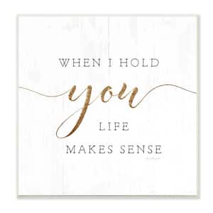 When I Hold You Life Makes Sense Phrase by Jennifer Pugh Unframed Print Abstract Wall Art 12 in. x 12 in.