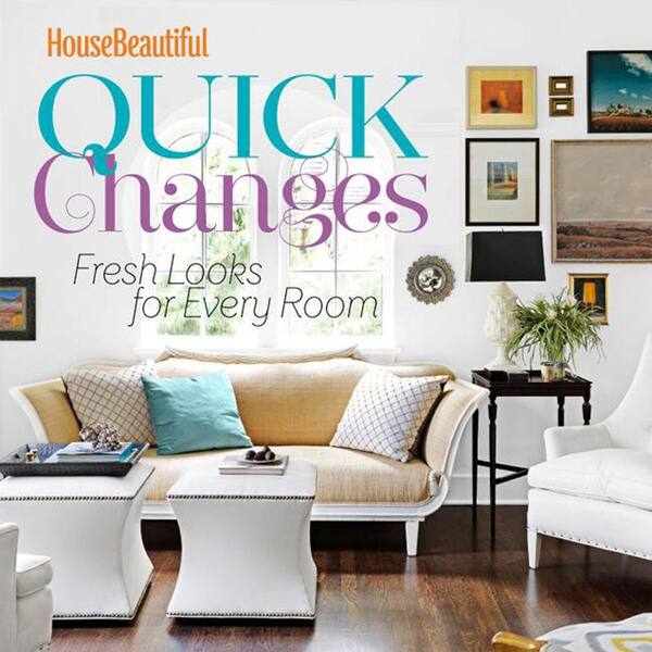 Unbranded House Beautiful Quick Changes: Fresh Looks for Every Room