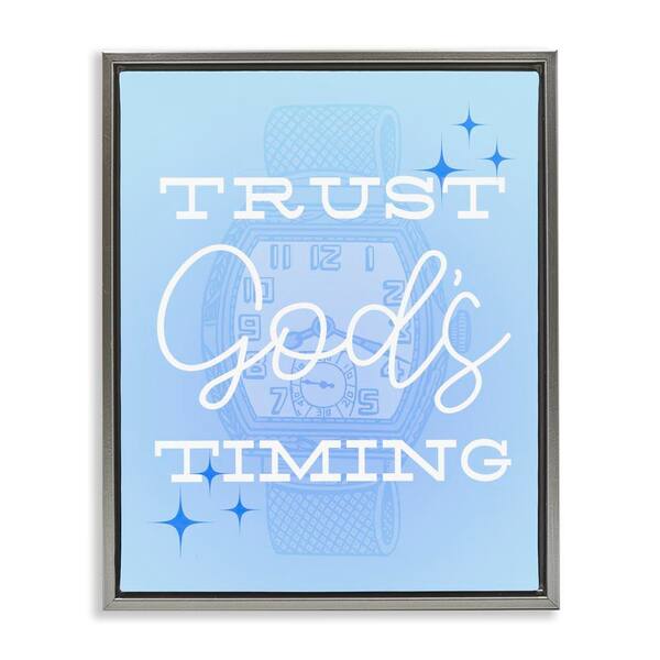 Stupell Industries Trust Gods Timing Blue by Daphne Polselli Gray Floater Frame Religious Graphic Art Print 31 in. x 25 in.