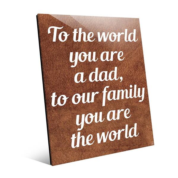Creative Gallery 11 in. x 14 in. "Our Dad Our World" Acrylic Wall Art Print