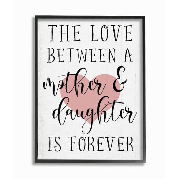 Stupell Industries "Love Between Mother and Daughter Motivational Quote"by Daphne Polselli Framed Typography Wall Art Print 16 in. x 20 in.