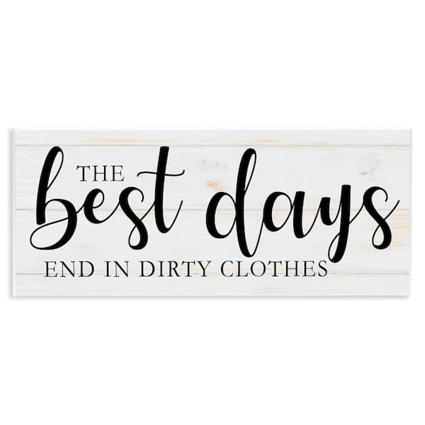 Best Days end in Dirtiest Clothes Laundry Sign by Victoria Brown Unframed Graphic Art Print Typography 7 in. x 17 in.