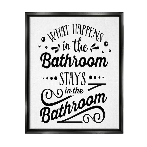 Stupell Industries What Happens In Bathroom by Lettered and Lined 1-Piece Black Floater Frame Typography Graphic Art Print 31 in. x 25 in.