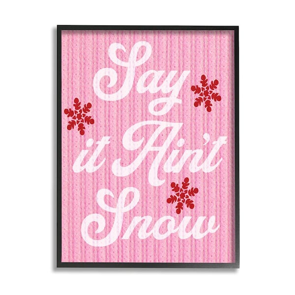 Stupell Industries Pink Say It Ain't Snow by Lil' Rue 1 Piece Framed Graphic Print Typography Poster Art Print 20 in. x 16 in.