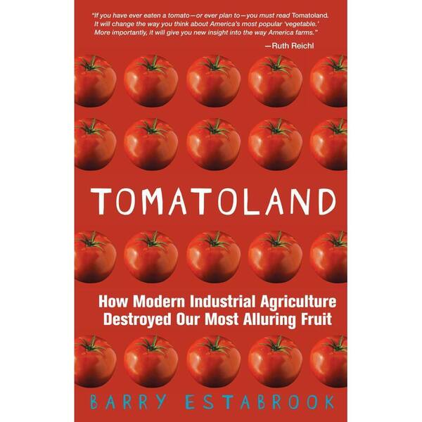 Unbranded Tomatoland: How Modern Industrial Agriculture Destroyed Our Most Alluring Fruit