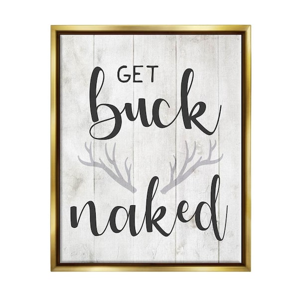 The Stupell Home Decor Collection Country Get Buck Naked Text Design Antlers by Daphne Polselli Floater Frame Typography Wall Art Print 21 in. x 17 in.