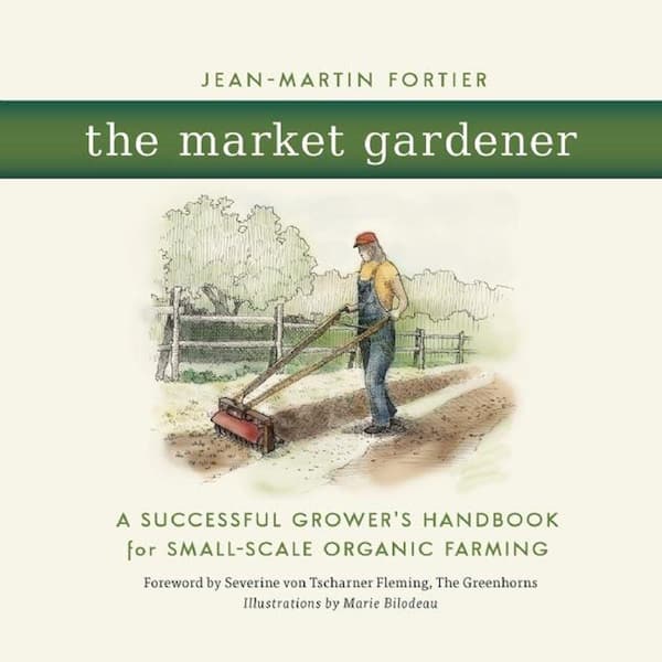 Unbranded The Market Gardener: A Successful Grower's Handbook for Small-Scale Organic Farming