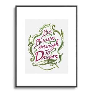 Katie Holland Be Brave Enough to Dream Water Metal Framed Typography Art Print 18 in. x 24 in.