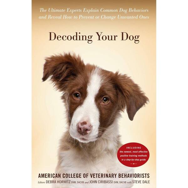 Unbranded Decoding Your Dog: The Ultimate Experts Explain Common Dog Behaviors and Reveal How to Prevent or Change Unwanted Ones