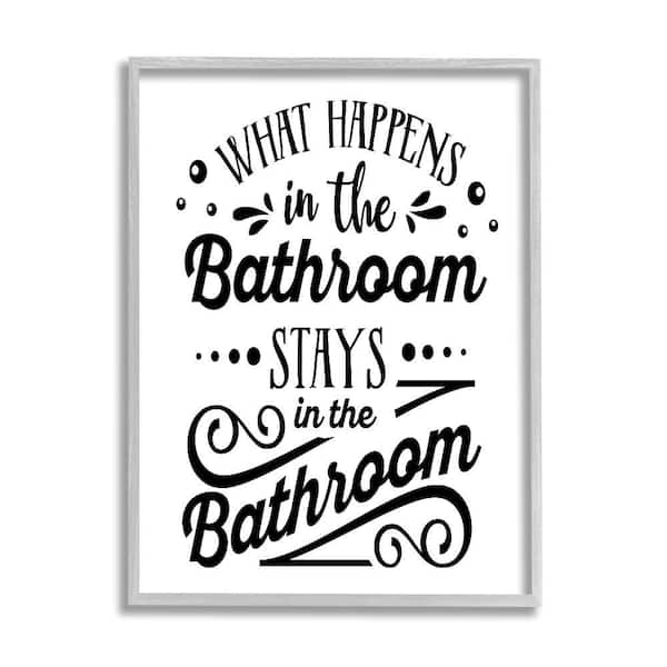 Stupell Industries What Happens In Bathroom Silly by Lettered and Lined 1-Piece Gray Framed Typography Giclee Art Print 30 in. x 24 in.