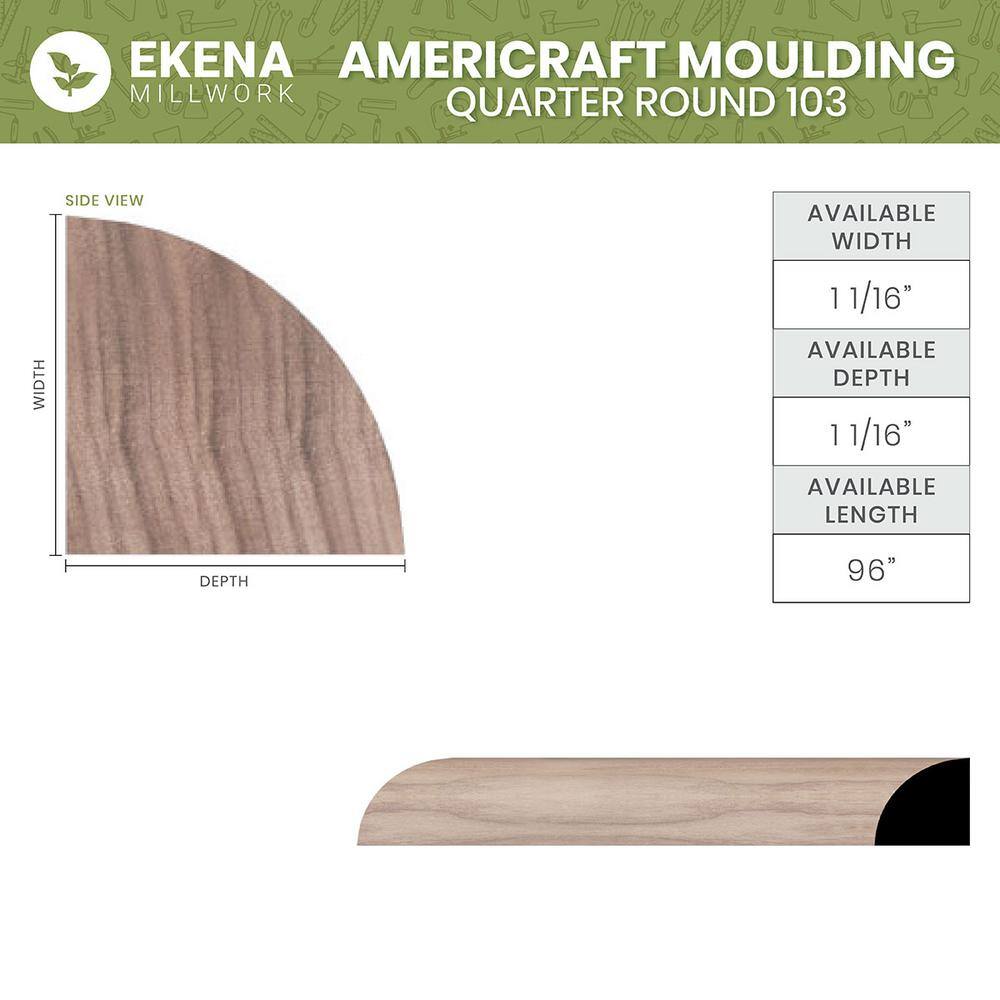 Ekena Millwork WM103 1 1/8"D x 1 1/8"W x 96"L Americraft Solid Hardwood Stain Grade Quarter Round Moulding