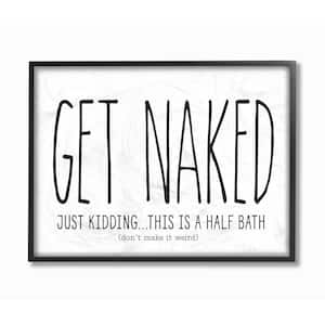 16 in. x 20 in. "Get Naked Bathroom Black And White" by Lettered and Lined Framed Wall Art