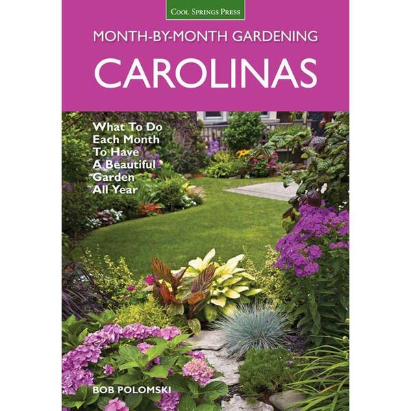 Unbranded Carolinas Month-By-Month Gardening: What to Do Each Month to Have a Beautiful Garden All Year