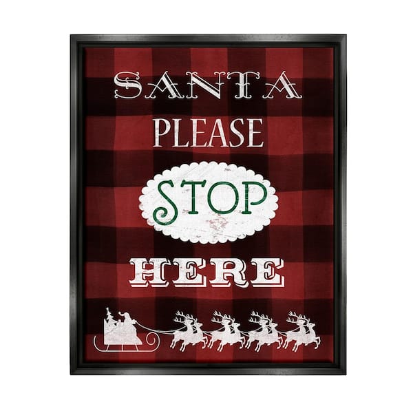 Stupell Industries Santa Stop Here Plaid by Carol Robinson 1 Piece Floater Frame Graphic Print Typography Poster Art Print 21 in. x 17 in.