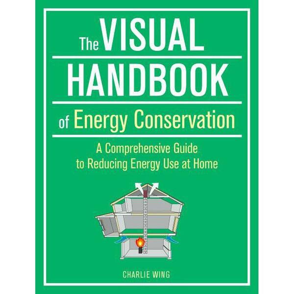 Unbranded The Visual Handbook of Energy Conservation: A Comprehensive Guide to Reducing Energy Use at Home