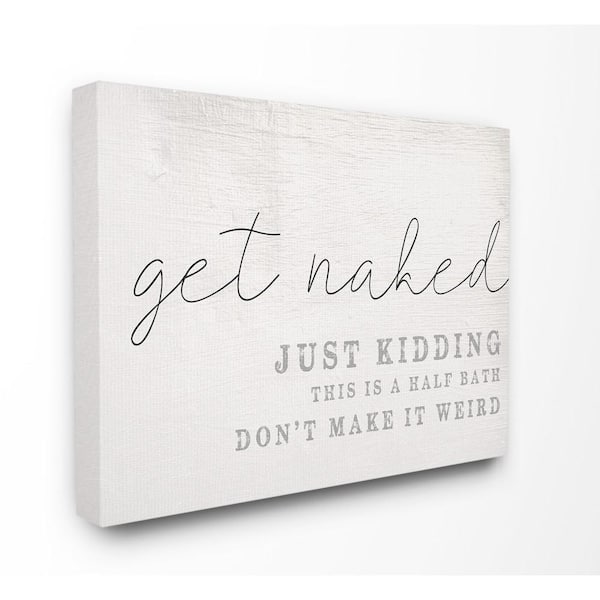 The Stupell Home Decor Collection 16 in. x 20 in. "Get Naked This Is A Half Bath Wood Look Typography Canvas Wall Art" by Daphne Polselli